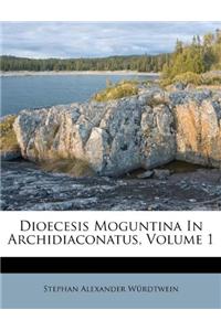 Dioecesis Moguntina in Archidiaconatus, Volume 1