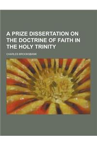 A Prize Dissertation on the Doctrine of Faith in the Holy Trinity