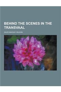 Behind the Scenes in the Transvaal
