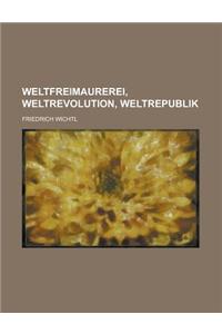 Weltfreimaurerei, Weltrevolution, Weltrepublik