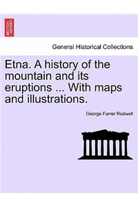 Etna. a History of the Mountain and Its Eruptions ... with Maps and Illustrations.