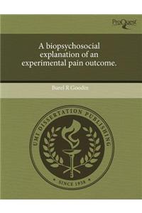 A Biopsychosocial Explanation of an Experimental Pain Outcome