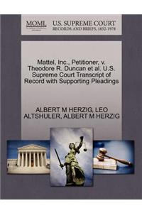 Mattel, Inc., Petitioner, V. Theodore R. Duncan Et Al. U.S. Supreme Court Transcript of Record with Supporting Pleadings