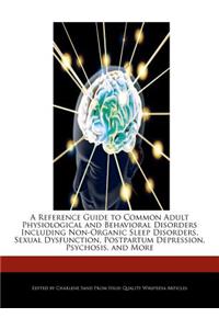 A Reference Guide to Common Adult Physiological and Behavioral Disorders Including Non-Organic Sleep Disorders, Sexual Dysfunction, Postpartum Depression, Psychosis, and More