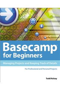Basecamp for Beginners: Managing Projects and Keeping Track of Details
