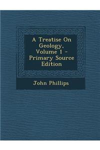 Treatise on Geology, Volume 1