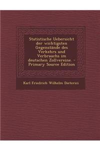 Statistische Uebersicht Der Wichtigsten Gegenstande Des Verkehrs Und Verbrauchs Im Deutschen Zollvereine.