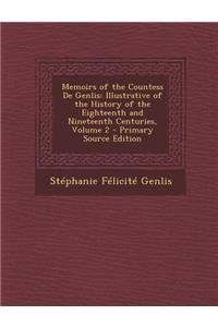 Memoirs of the Countess de Genlis: Illustrative of the History of the Eighteenth and Nineteenth Centuries, Volume 2