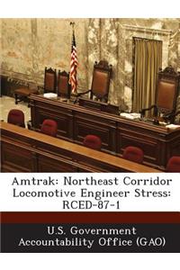 Amtrak: Northeast Corridor Locomotive Engineer Stress: Rced-87-1