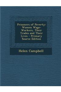 Prisoners of Poverty: Women Wage-Workers, Their Trades and Their Lives - Primary Source Edition