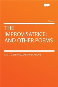 The Improvisatrice; And Other Poems