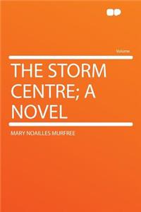 The Storm Centre; A Novel