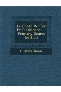 Le Conte de L'Or Et Du Silence... - Primary Source Edition