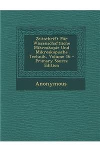 Zeitschrift Fur Wissenschaftliche Mikroskopie Und Mikroskopische Technik, Volume 16 - Primary Source Edition