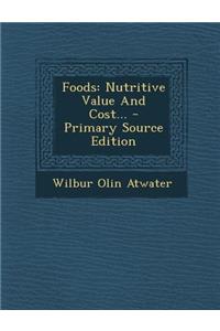 Foods: Nutritive Value and Cost... - Primary Source Edition