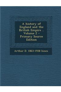A History of England and the British Empire .. Volume 2 - Primary Source Edition