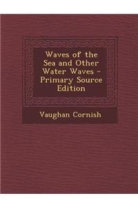 Waves of the Sea and Other Water Waves - Primary Source Edition