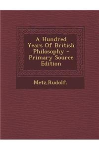 A Hundred Years of British Philosophy - Primary Source Edition