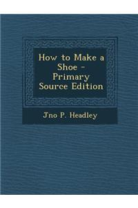 How to Make a Shoe