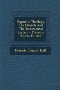 Dogmatic Theology: The Church and the Sacramental System