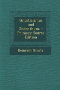 Gnosticismus Und Judenthum. - Primary Source Edition