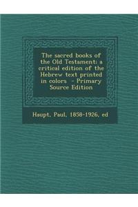 The Sacred Books of the Old Testament; A Critical Edition of the Hebrew Text Printed in Colors - Primary Source Edition