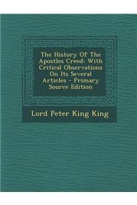 The History of the Apostles Creed: With Critical Observations on Its Several Articles - Primary Source Edition