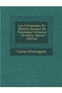 Los Criminales En Mexico: Ensayo de Psicologia Criminal - Primary Source Edition