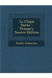 La Clique Doree - Primary Source Edition