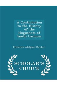 A Contribution to the History of the Huguenots of South Carolina - Scholar's Choice Edition