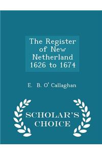 The Register of New Netherland 1626 to 1674 - Scholar's Choice Edition
