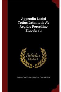 Appendix Lexici Totius Latinitatis AB Aegidio Forcellino Elucubrati