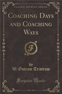 Coaching Days and Coaching Ways (Classic Reprint)