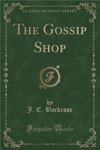 The Gossip Shop (Classic Reprint)