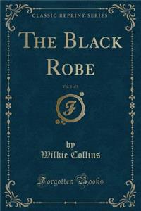 The Black Robe, Vol. 3 of 3 (Classic Reprint)