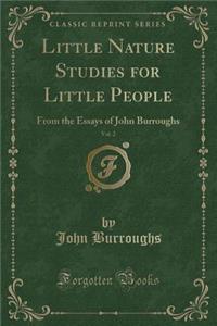 Little Nature Studies for Little People, Vol. 2: From the Essays of John Burroughs (Classic Reprint)