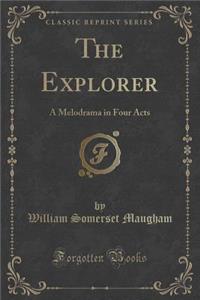 The Explorer: A Melodrama in Four Acts (Classic Reprint)