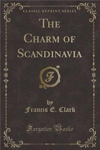 The Charm of Scandinavia (Classic Reprint)