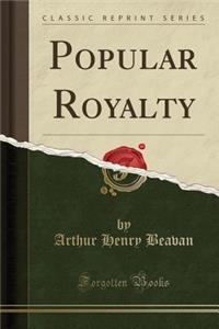 Popular Royalty (Classic Reprint)
