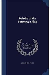 Deirdre of the Sorrows; A Play
