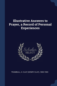 ILLUSTRATIVE ANSWERS TO PRAYER, A RECORD