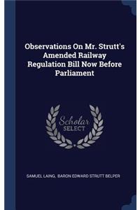 Observations On Mr. Strutt's Amended Railway Regulation Bill Now Before Parliament
