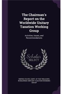 The Chairman's Report on the Worldwide Unitary Taxation Working Group