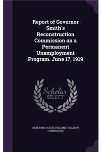 Report of Governor Smith's Reconstruction Commission on a Permanent Unemployment Program. June 17, 1919