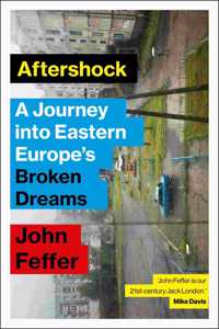 Aftershock: A Journey into Eastern Europe?s Broken Dreams