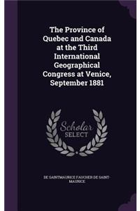 The Province of Quebec and Canada at the Third International Geographical Congress at Venice, September 1881