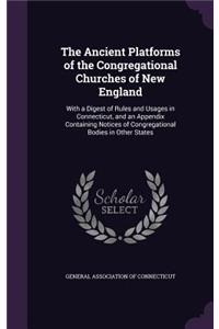 The Ancient Platforms of the Congregational Churches of New England