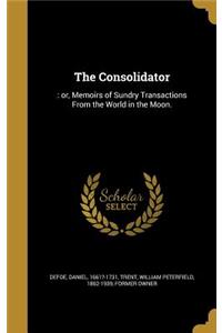 The Consolidator: : Or, Memoirs of Sundry Transactions from the World in the Moon.