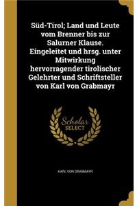 Süd-Tirol; Land und Leute vom Brenner bis zur Salurner Klause. Eingeleitet und hrsg. unter Mitwirkung hervorragender tirolischer Gelehrter und Schriftsteller von Karl von Grabmayr