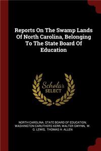 Reports on the Swamp Lands of North Carolina, Belonging to the State Board of Education